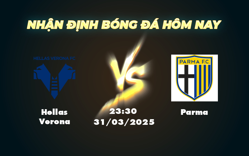 Nhận định soi kèo Hellas Verona vs Parma Xây chắc lợi thế tại Serie A 1 hellas verona parma 31 03 seria a