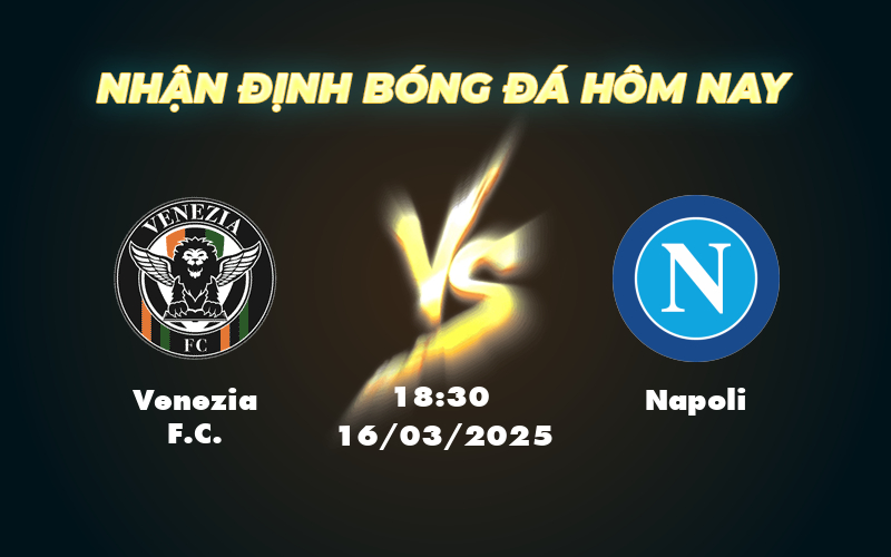Venezia FC vs Napoli Bản lĩnh đội khách trước thử thách tại Serie A 1 venezia fc napoli 16 03 seria a