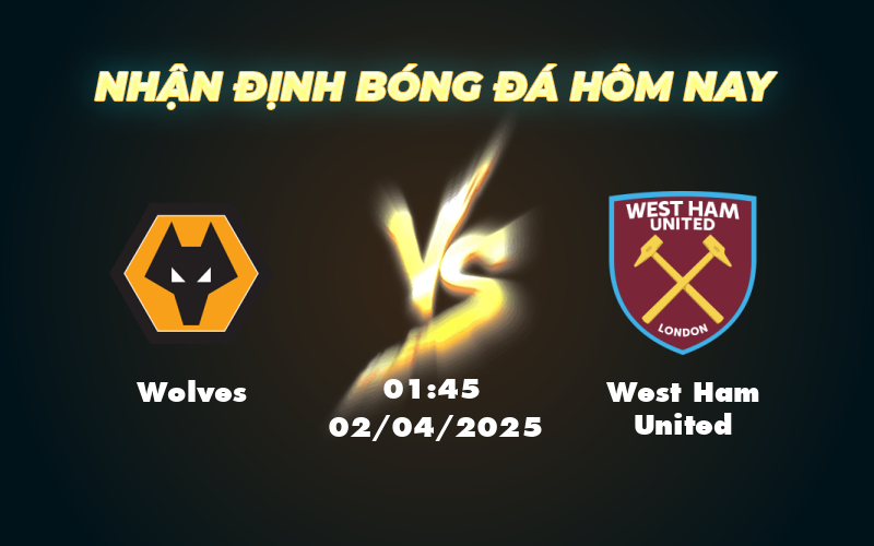 Nhận định Wolves vs West Ham United Tâm điểm cuộc đối đầu tại đáy bảng xếp hạng Ngoại hạng Anh 1 wolves west ham united 02 04 ngoai hang anh