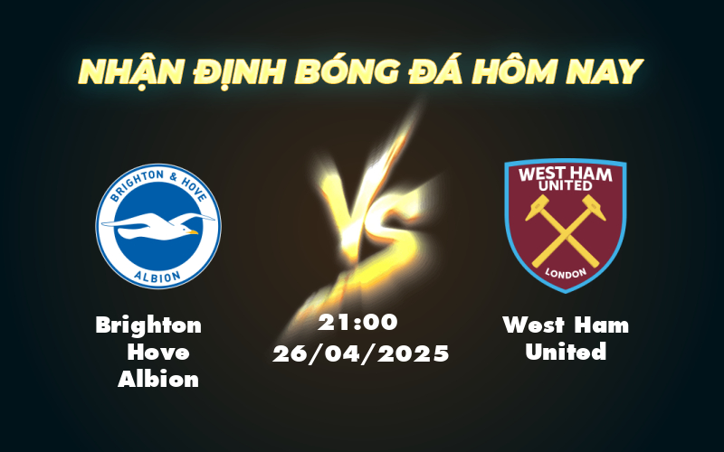 Nhận định bóng đá Ngoại hạng Anh Brighton Hove Albion vs West Ham United - Cuộc chiến giữa hai thái cực 1 brighton hove albion west ham united 26 04 ngoai hang anh