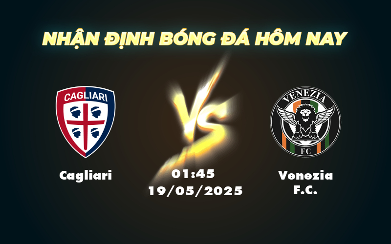Nhận định bóng đá Cagliari vs Venezia FC Trận chiến căng thẳng tại Serie A 1 cagliari venezia fc 19 05 seria a