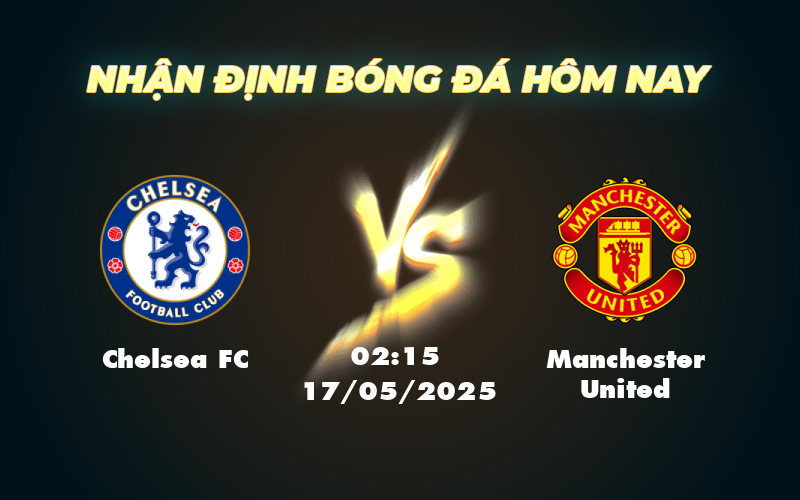 Soi kèo Chelsea FC vs Manchester United Cơ hội vàng cho Chelsea duy trì ngôi vị top 5 1 chelsea fc manchester united 17 05 ngoai hang anh