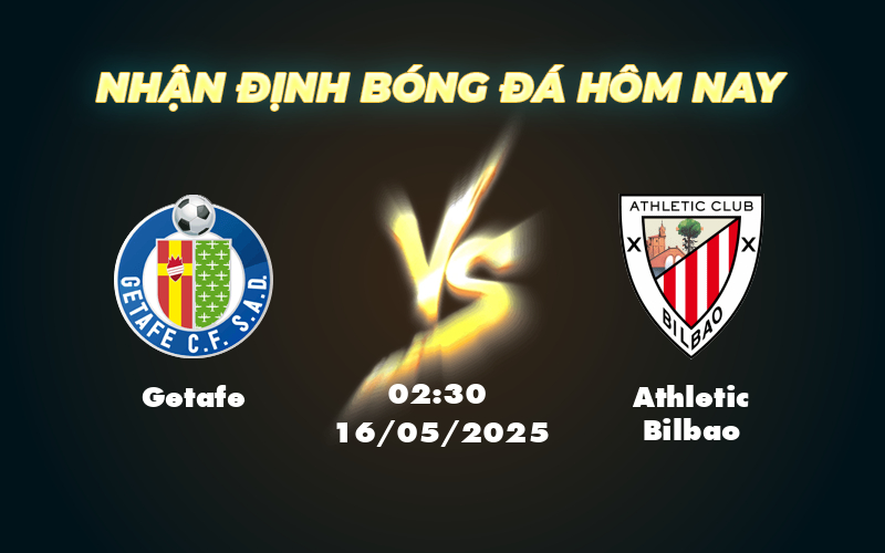 Nhận định trận đấu Getafe vs Athletic Bilbao Cuộc chiến không cân sức tại La Liga 1 getafe athletic bilbao 16 05 la liga