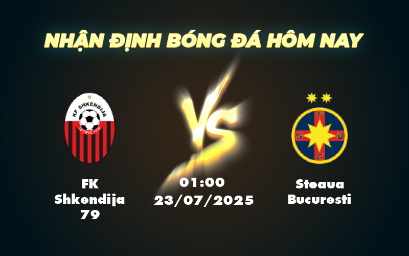 Nhận định và soi kèo trận FK Shkendija 79 vs Steaua Bucuresti Liệu đại diện Romania có khẳng định vị thế 1 fk shkendija 79 steaua bucuresti 23 07 c1