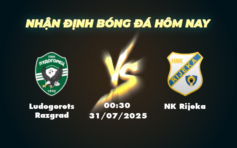 Soi kèo Ludogorets Razgrad vs NK Rijeka Đối đầu căng thẳng tại sân chơi châu Âu 1 ludogorets razgrad nk rijeka 31 07 c1