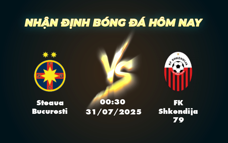 Nhận định soi kèo Steaua Bucuresti vs FK Shkendija 79 Cuộc đối đầu gay cấn tại C1 1 steaua bucuresti fk shkendija 79 31 07 c1